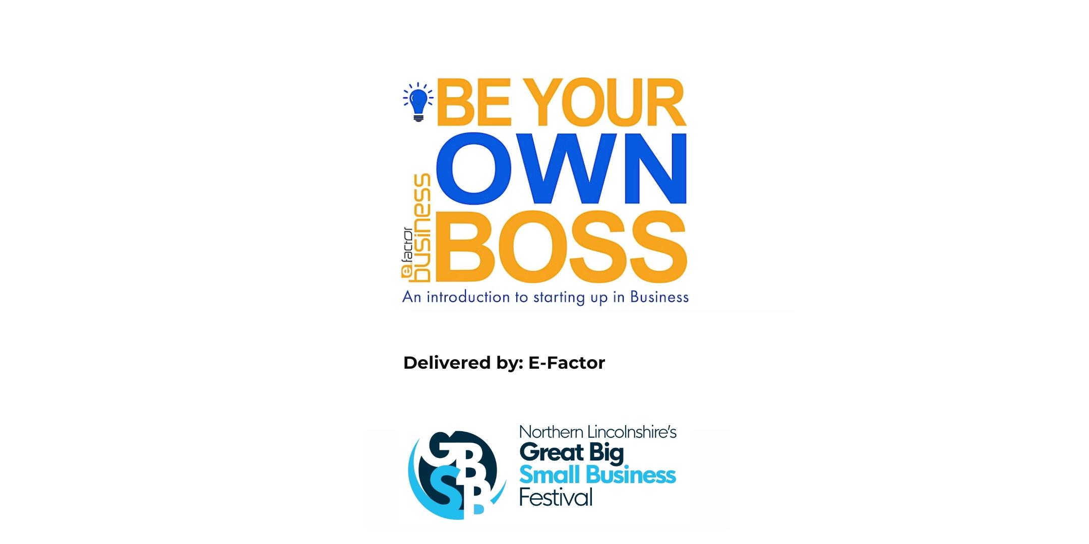 “Be Your Own Boss” event flyer with blue and orange text, featuring an Entrepreneurship workshop delivered by E-Factor, plus the logo for Northern Lincolnshire’s Great Big Small Business Festival.
